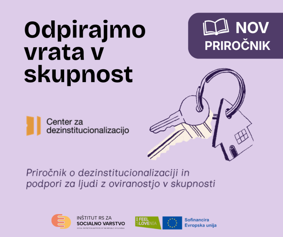 Ilustracija z naslovom »Odpirajmo vrata v skupnost« na svetlo vijoličnem ozadju. Na desni strani je risba ključev s hišnim obeskom, zgoraj desno pa oznaka »Nov priročnik«. Na levi je logotip Centra za deinstitucionalizacijo. Spodaj je zapis: »Priročnik o deinstitucionalizaciji in podpori za ljudi z oviranostjo v skupnosti«, ter logotipi Inštituta RS za socialno varstvo, I feel Slovenia in Evropske unije.