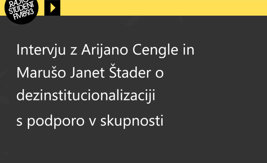 Simbolična slika z logotipom Radia Študent in naslovom intervjuja: "Intervju z Arijano Cengle in Marušo Janet Štader o dezinstitucionalizaciji s podporo v skupnosti".