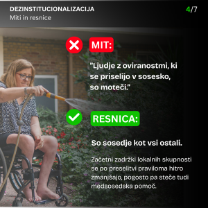 miti in resnice o DI • Mit: »Ljudje z oviranostmi, ki se priselijo v sosesko, so moteči.« • Resnica: So sosedje kot vsi ostali. 