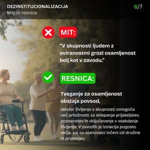 Miti in resnice o DI
Mit 6: »V skupnosti ljudem z oviranostmi grozi osamljenost bolj kot v zavodu.«